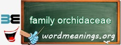 WordMeaning blackboard for family orchidaceae